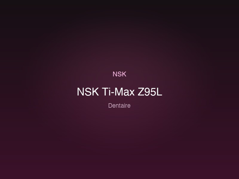 NSK Ti-Max Z95L